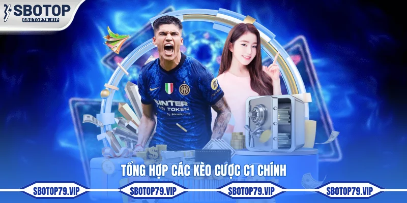 Soi Kèo C1 Sớm Nhất Với Odds Cao Cùng Chuyên Gia SBOTOP 4 Tổng hợp các kèo cược C1 chính
